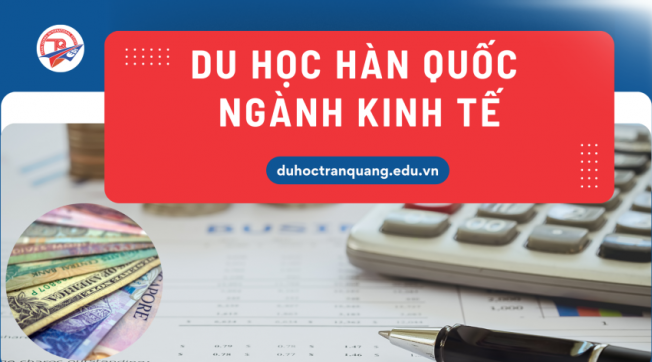 Du học Hàn Quốc ngành kinh tế – Hướng đi thông minh cho thế hệ trẻ năng động